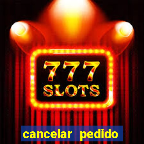 cancelar pedido casas bahia